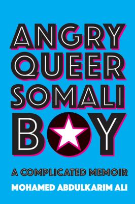 Angry queer Somali boy : a complicated memoir