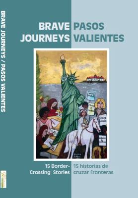 Brave journeys : 15 border-crossing stories = Pasos valientes : 15 historia de cruzar fronteras