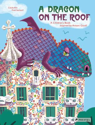 A dragon on the roof : a children's book inspired by Antoni Gaudí