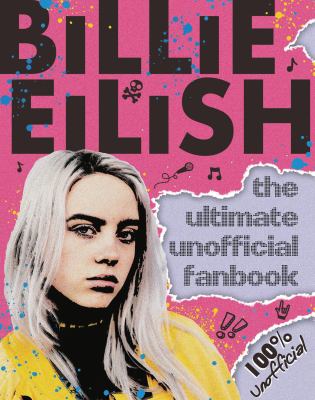 Billie Eilish : the ultimate unofficial fanbook