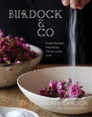 Burdock & Co : poetic recipes inspired by ocean, land & air