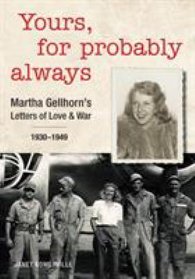 Yours, for probably always : Martha Gellhorn's letters of love & war, 1930-1949