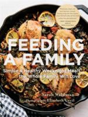 Feeding a family : simple and healthy weeknight meals the whole family will love