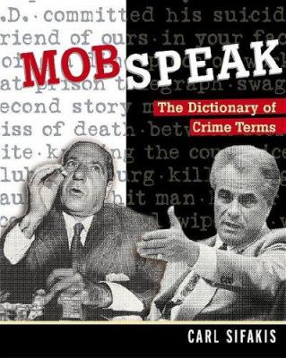 Mobspeak : the dictionary of crime terms