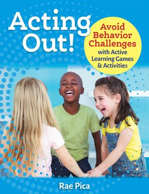 Acting out! : avoid behavior challenges with active learning games and activities