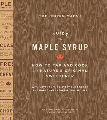 The crown maple guide to maple syrup : how to tap and cook with nature's original sweetner