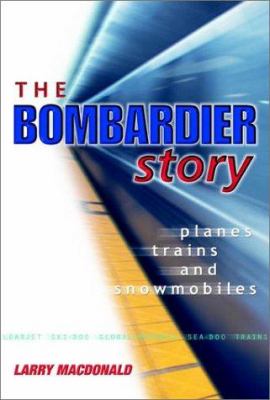 The Bombardier story : planes, trains, and snowmobiles