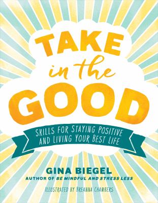 Take in the good : skills for staying positive and living your best life