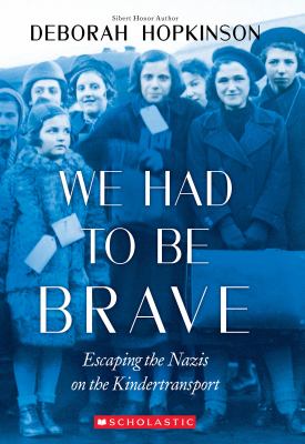 We had to be brave : escaping the Nazis on the Kindertransport