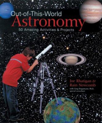 Out-of-this-world astronomy : 50 amazing activities & projects