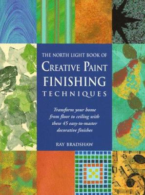 The North Light book of creative paint finishing techniques : transform your home from floor to ceiling with these 45 easy-to-master decorative finishes