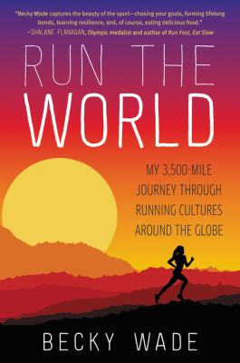 Run the world : my 3,500-mile journey through running cultures around the globe