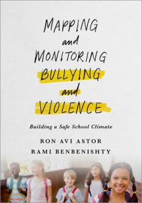 Mapping and monitoring bullying and violence : building a safe school climate