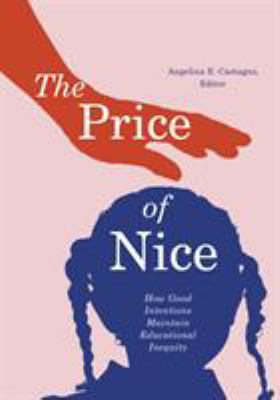The price of nice : how good intentions maintain educational inequity