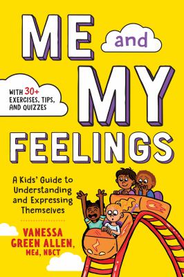 Me and my feelings : a kids' guide to understanding and expressing themselves
