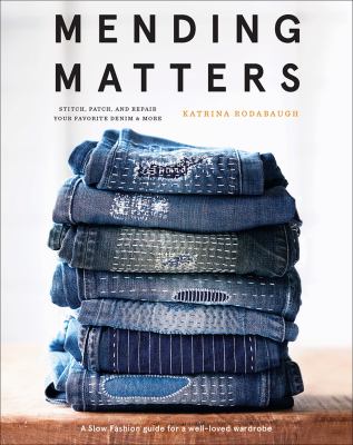 Mending matters : stitch, patch, and repair favorite denim & more