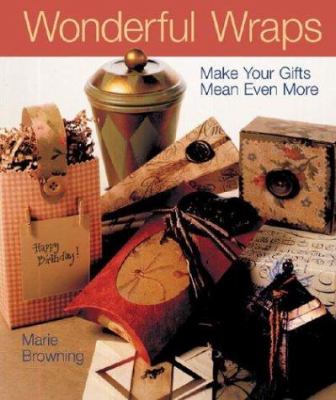 Wonderful wraps : make your gifts mean even more