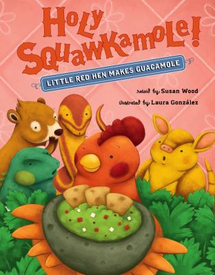 Holy Squawkamole! : little red hen makes guacamole