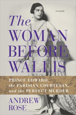 The woman before Wallis : Prince Edward, the Parisian courtesan, and the perfect murder