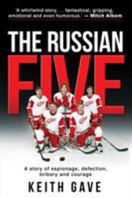 The Russian five : a story of espionage, defection, bribery and courage