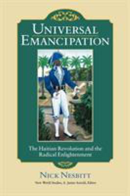 Universal emancipation : the Haitian Revolution and the radical Enlightenment