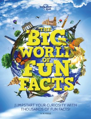 The big world of fun facts : jump-start your curiosity with thousands of fun facts!