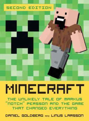Minecraft : the unlikely tale of Markus "Notch" Persson and the game that changed everything