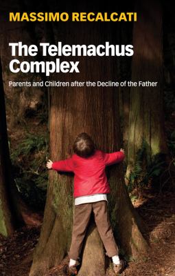 The Telemachus complex : parents and children after the decline of the father