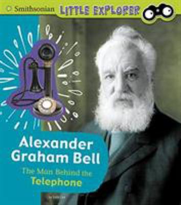 Alexander Graham Bell : the man behind the telephone