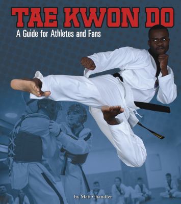 Tae kwon do : a guide for athletes and fans