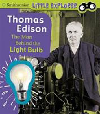 Thomas Edison : the man behind the light bulb