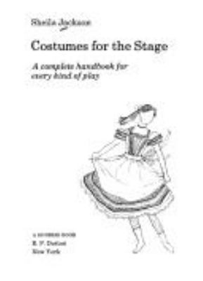 Costumes for the stage : a complete handbook for every kind of play