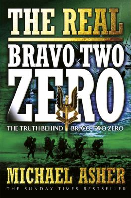 The real Bravo Two Zero : the truth behind Bravo Two Zero