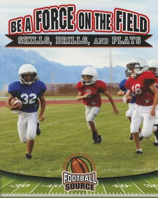 Be a force on the field : skills, drills, and plays