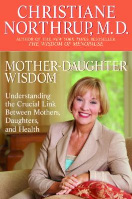 Mother-daughter wisdom : understanding the crucial link between mothers, daughters, and health