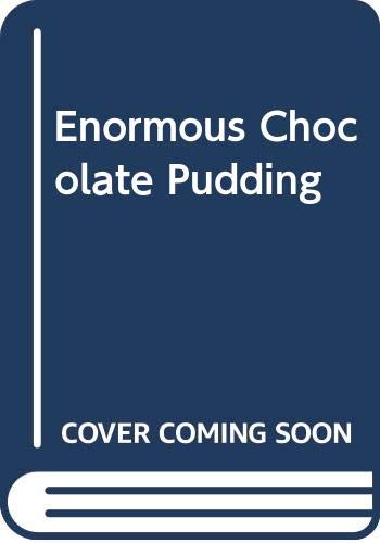 The enormous chocolate pudding