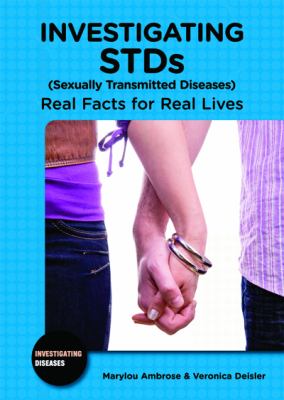 Investigating STDs (sexually transmitted diseases) : real facts for real lives