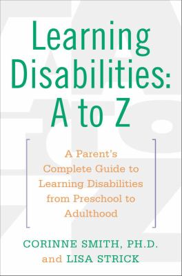Learning disabilities-- A to Z : a parent's complete guide to learning disabilities from preschool to adulthood