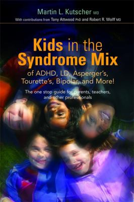 Kids in the syndrome mix of ADHD, LD, Asperger's, Tourette's, bipolar, and more! : the one stop guide for parents, teachers, and other professionals