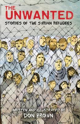 The unwanted : stories of the Syrian refugees