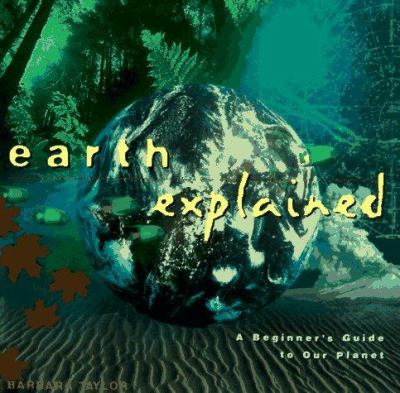 Earth explained : a beginner's guide to our planet