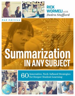 Summarization in any subject : 60 innovative, tech-infused strategies for deeper student learning