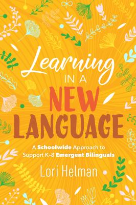 Learning in a new language : a schoolwide approach to support K-8 emergent bilinguals