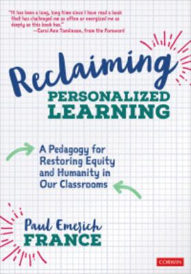 Reclaiming personalized learning : a pedagogy for restoring equity and humanity in our classrooms