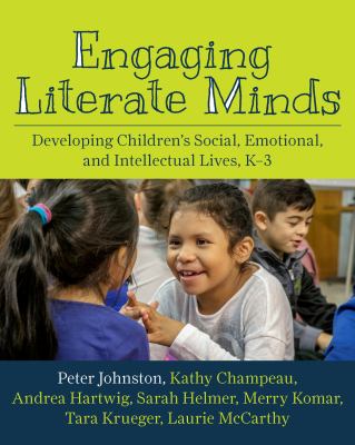 Engaging literate minds : developing children's social, emotional, and intellectual lives, K-3