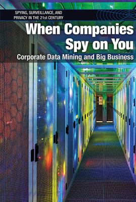 When companies spy on you : corporate data mining and big business