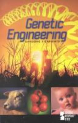 Genetic engineering : opposing viewpoints