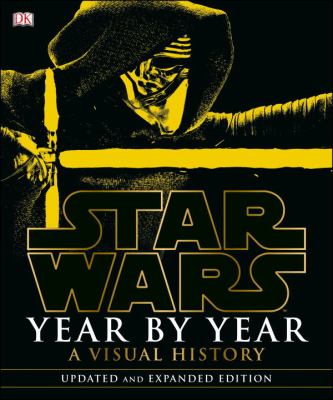 Star Wars year by year : a visual history : updated and expanded edition