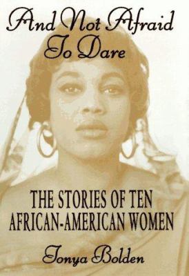 And not afraid to dare : the stories of ten African-American women