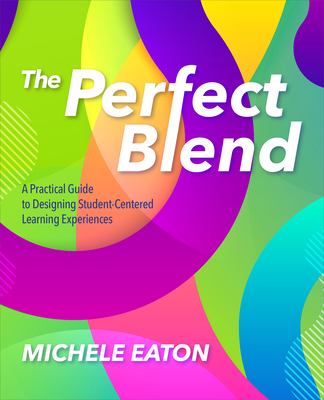 The perfect blend : a practical guide to designing student-centered learning experiences